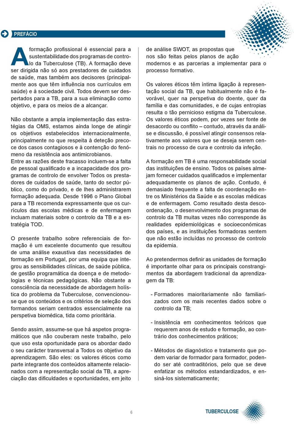 Todos devem ser despertados para a TB, para a sua eliminação como objetivo, e para os meios de a alcançar.