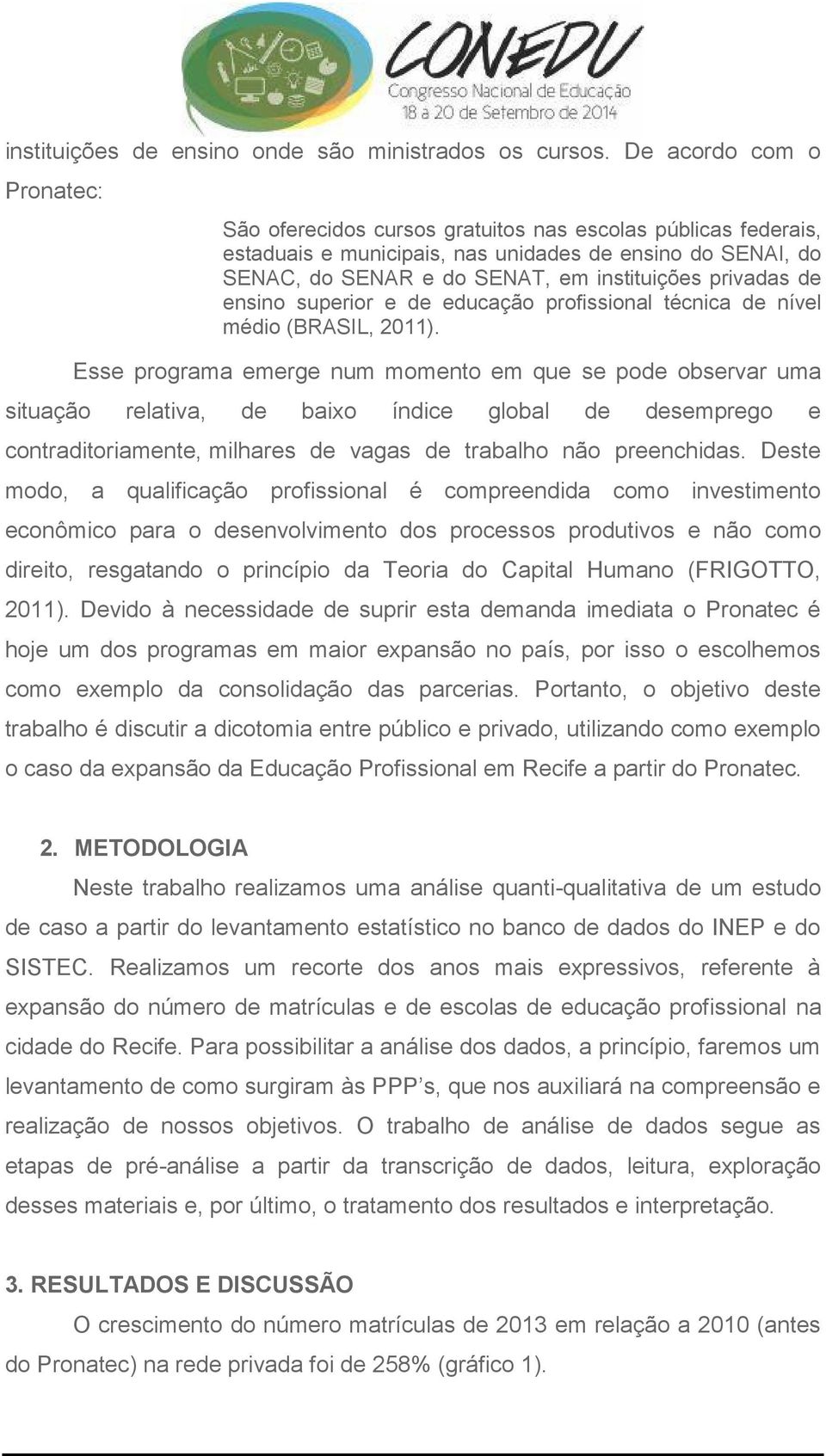 privadas de ensino superior e de educação profissional técnica de nível médio (BRASIL, 2011).