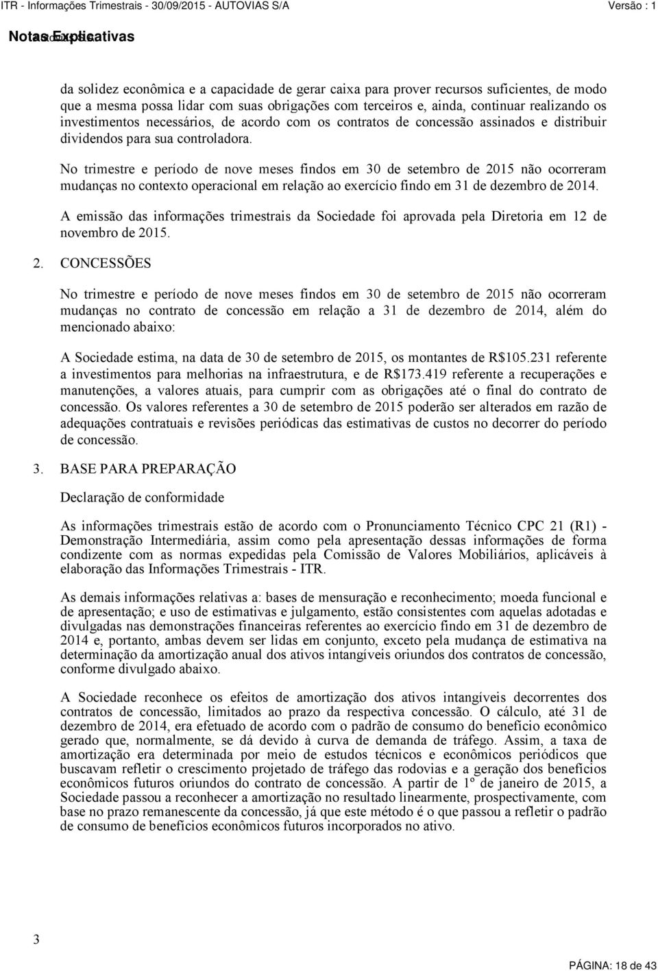 da solidez econômica e a capacidade de gerar caixa para prover recursos suficientes, de modo que a mesma possa lidar com suas obrigações com terceiros e, ainda, continuar realizando os investimentos