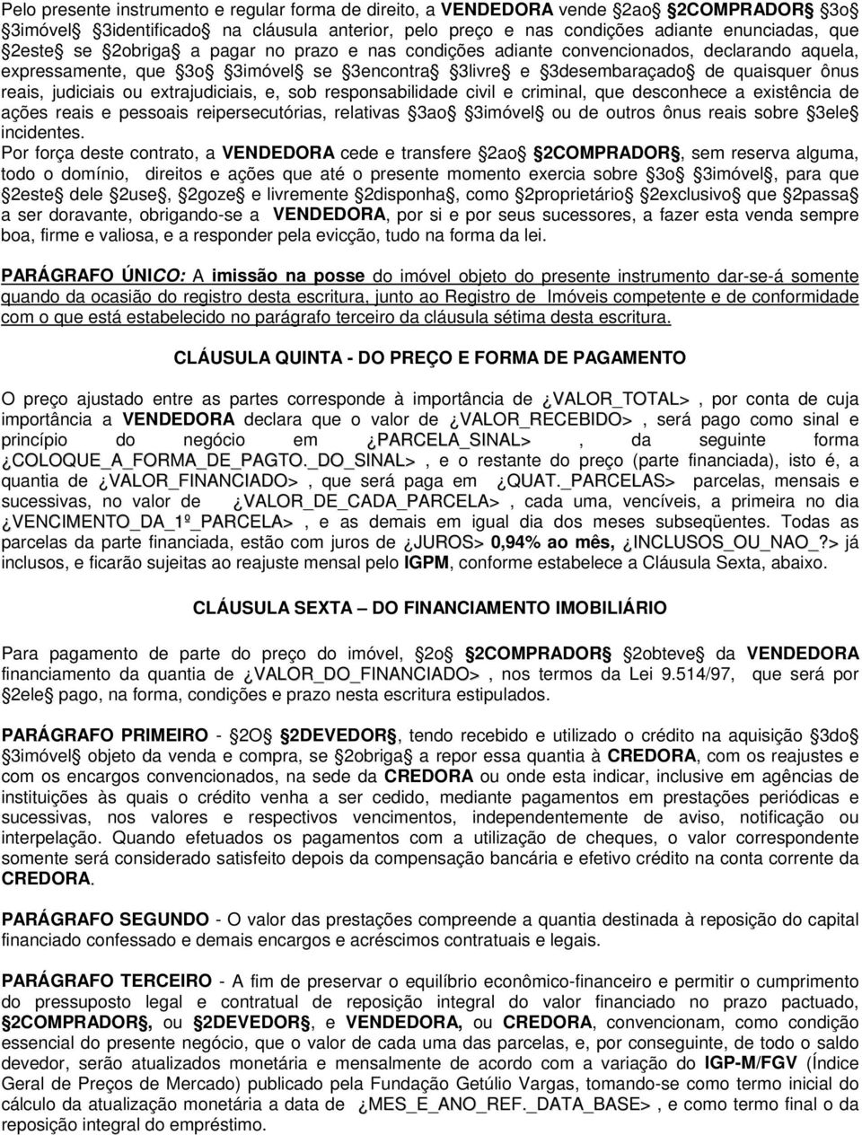 extrajudiciais, e, sob responsabilidade civil e criminal, que desconhece a existência de ações reais e pessoais reipersecutórias, relativas 3ao 3imóvel ou de outros ônus reais sobre 3ele incidentes.