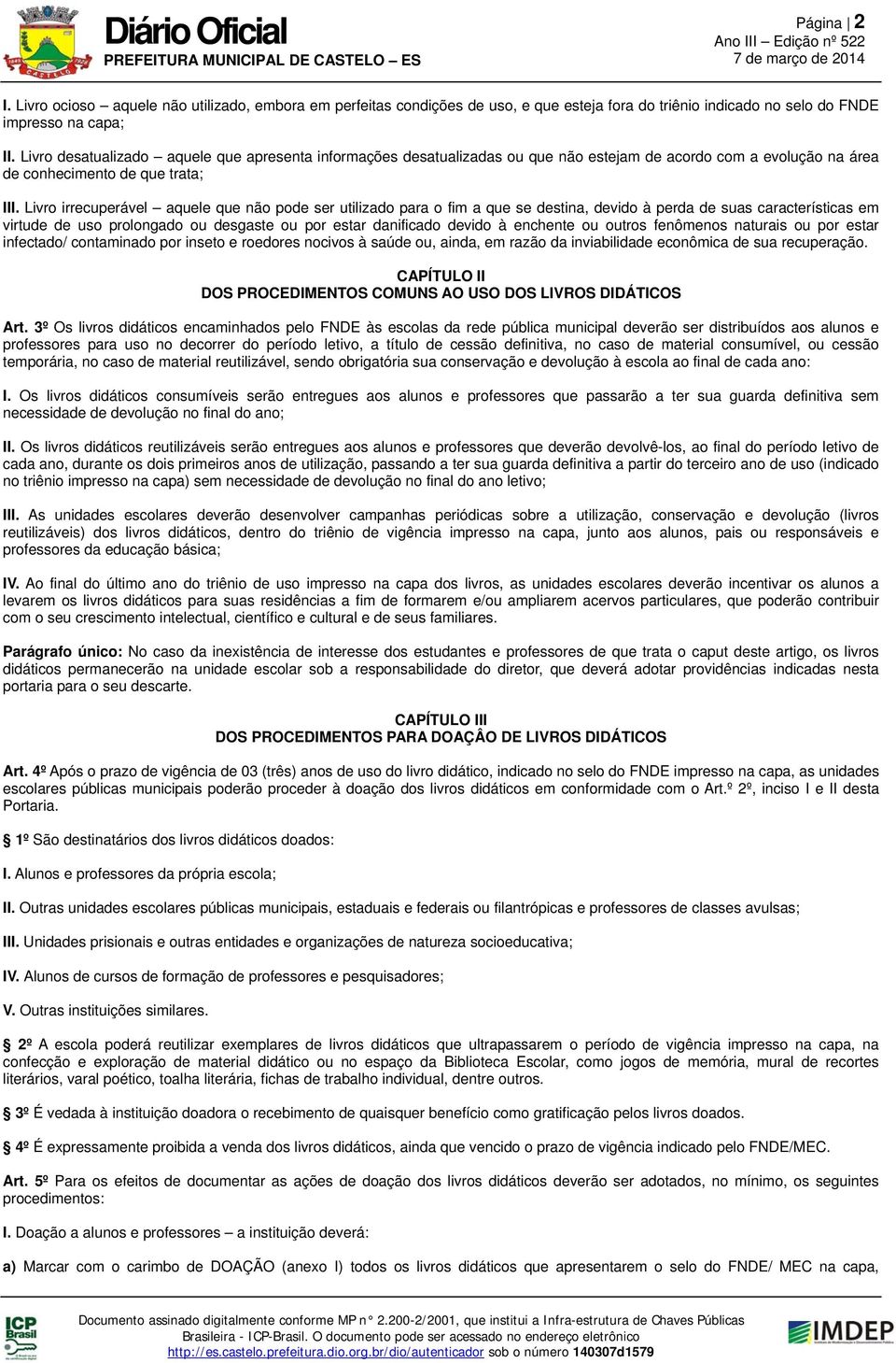 Livro irrecuperável aquele que não pode ser utilizado para o fim a que se destina, devido à perda de suas características em virtude de uso prolongado ou desgaste ou por estar danificado devido à