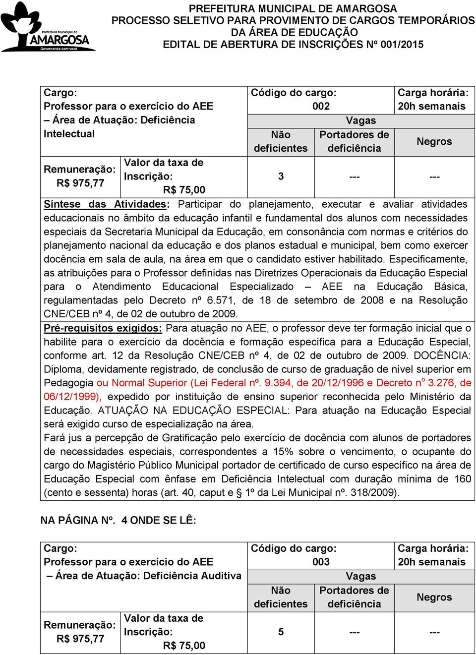 276, de 06/12/1999), expedido por instituição de ensino superior reconhecida pelo Ministério da Educação Especial com