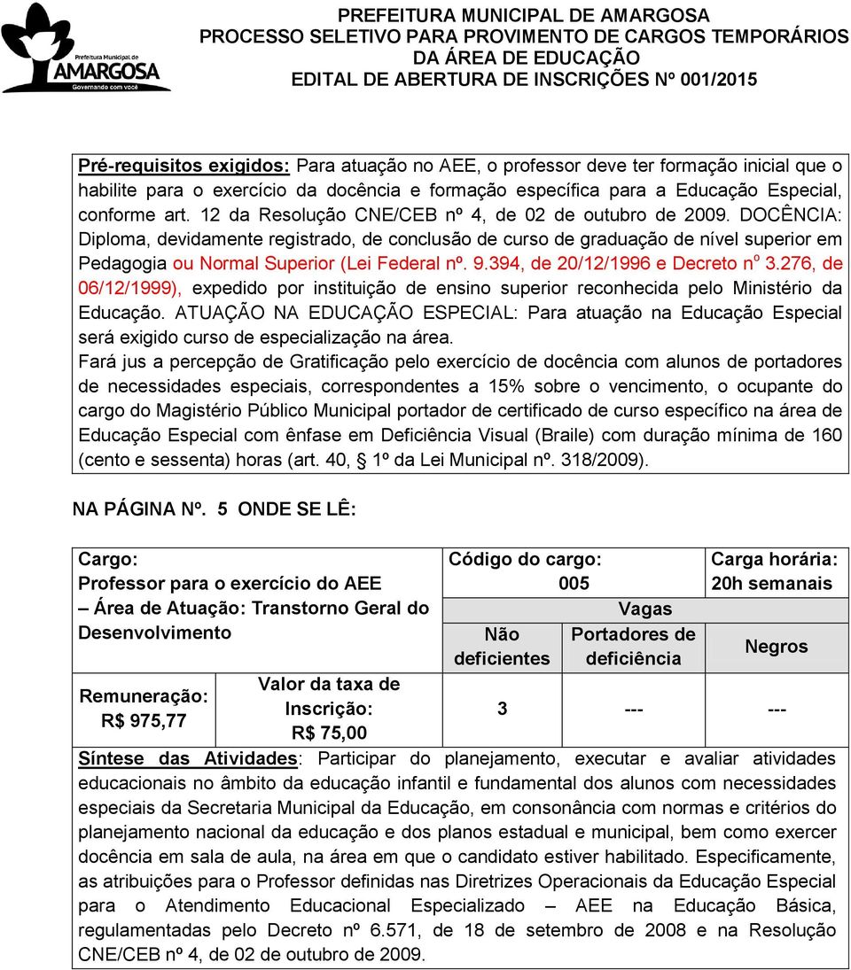 Especial com ênfase em Deficiência Visual (Braile) com duração mínima de 160 (cento e sessenta) horas (art.