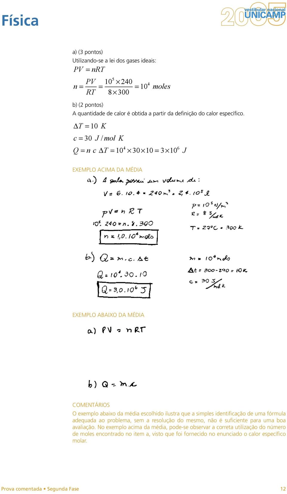 T = K c = 30 J / mol K 4 6 Q = n c T = 30 = 3 J O exemplo abaixo da média escolhido ilustra que a simples identificação de uma fórmula adequada