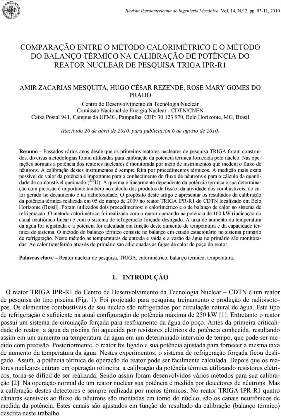 MARY GOMES DO PRADO Centro de Desenvolvimento da Tecnologia Nuclear Comissão Nacional de Energia Nuclear - CDTN/CNEN Caixa Postal 941, Campus da UFMG, Pampulha.