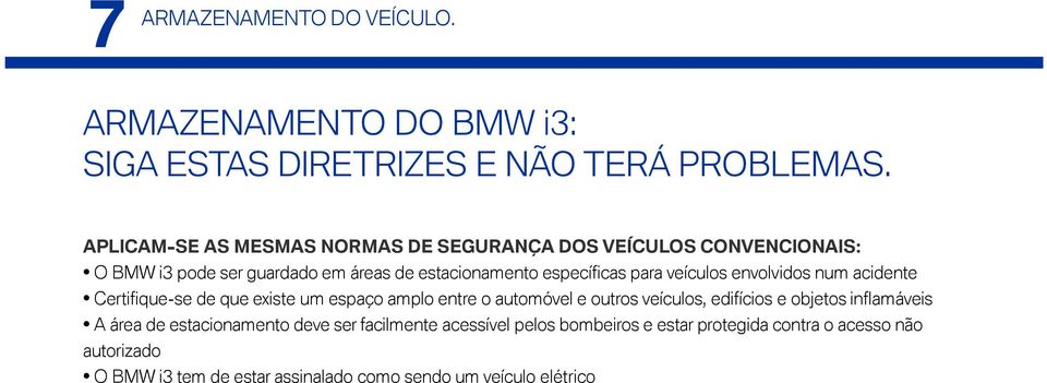 veículos envolvidos num acidente Certifique-se de que existe um espaço amplo entre o automóvel e outros veículos, edifícios e objetos