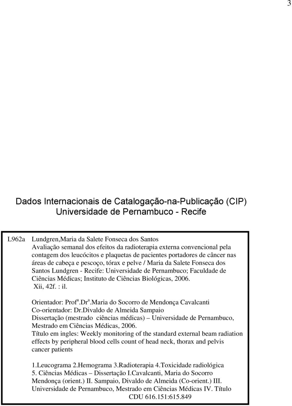 Universidade de Pernambuco; Faculdade de Ciências Médicas; Instituto de Ciências Biológicas, 2006. Xii, 42f. : il. Orientador: Prof a.dr a.maria do Socorro de Mendonça Cavalcanti Co-orientador: Dr.