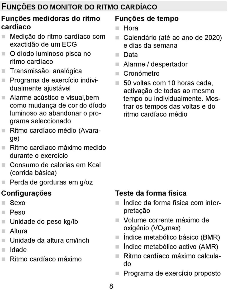 durante o exercício Consumo de calorias em Kcal (corrida básica) Perda de gorduras em g/oz Configurações Sexo Peso Unidade do peso kg/lb Altura Unidade da altura cm/inch Idade Ritmo cardíaco máximo 8