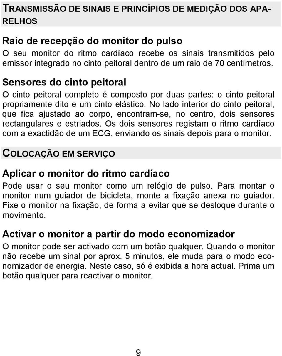 No lado interior do cinto peitoral, que fica ajustado ao corpo, encontram-se, no centro, dois sensores rectangulares e estriados.