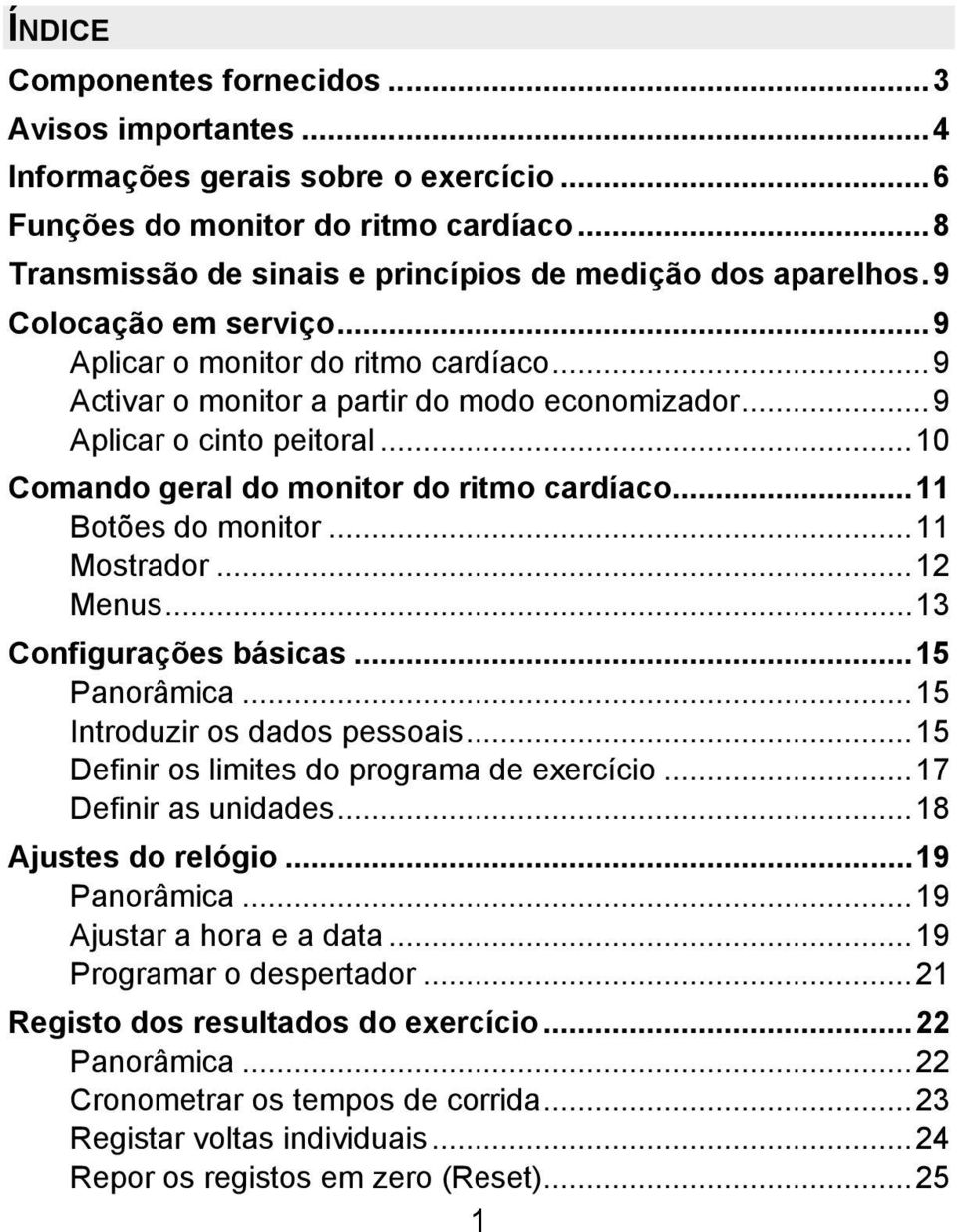 ..11 Botões do monitor...11 Mostrador...12 Menus...13 Configurações básicas...15 Panorâmica...15 Introduzir os dados pessoais...15 Definir os limites do programa de exercício...17 Definir as unidades.