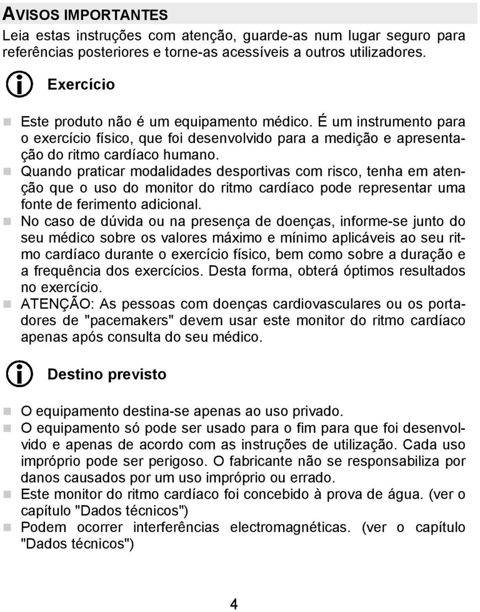 Quando praticar modalidades desportivas com risco, tenha em atenção que o uso do monitor do ritmo cardíaco pode representar uma fonte de ferimento adicional.