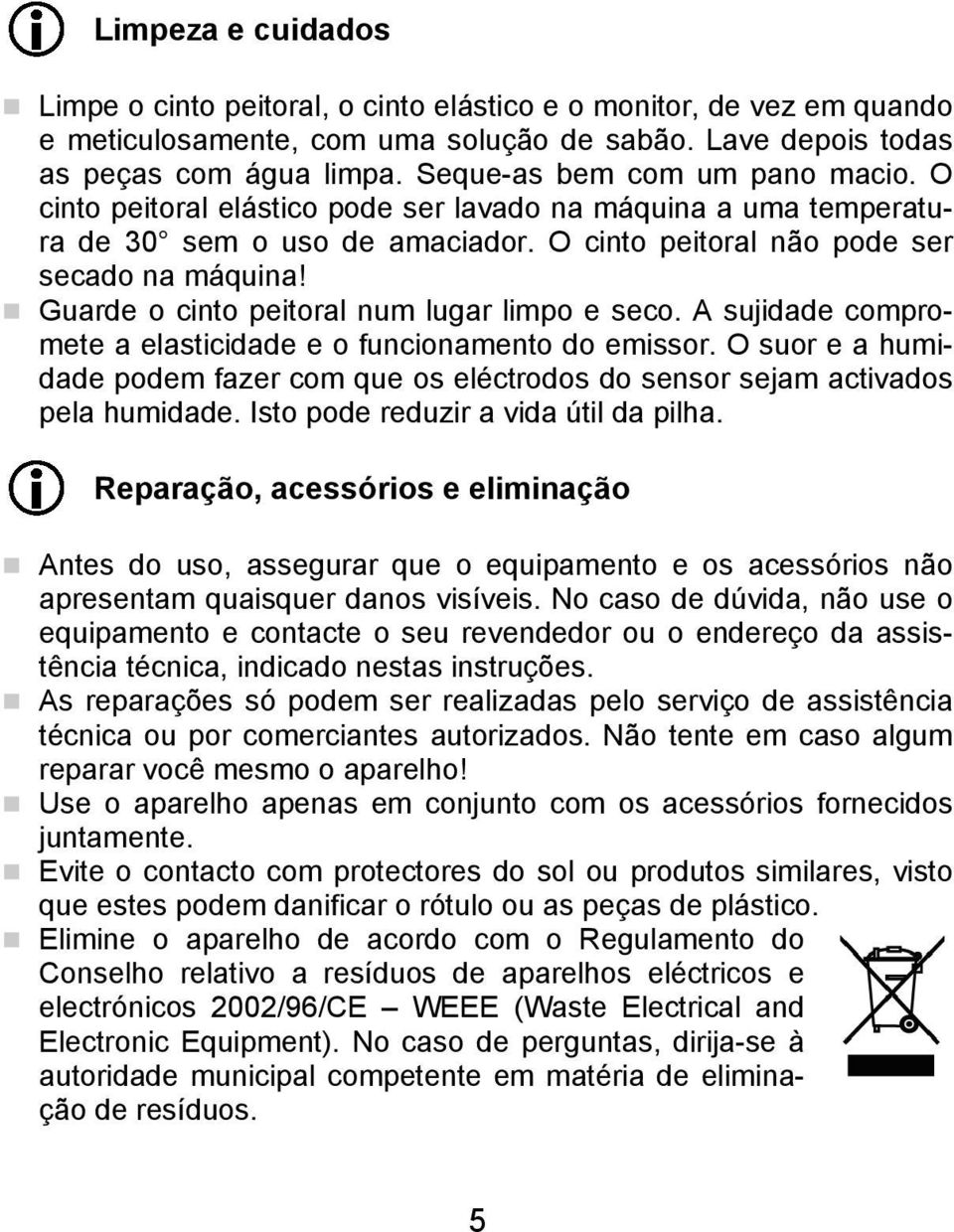 Guarde o cinto peitoral num lugar limpo e seco. A sujidade compromete a elasticidade e o funcionamento do emissor.