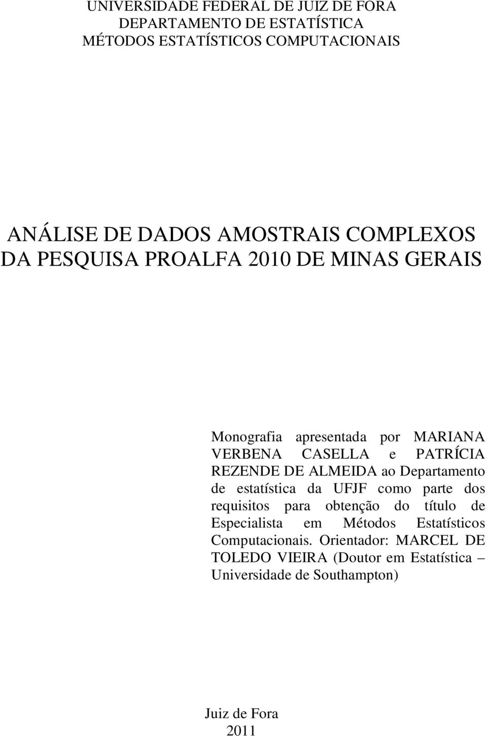 ALMEIDA ao Departamento de estatística da UFJF como parte dos requisitos para obtenção do título de Especialista em Métodos