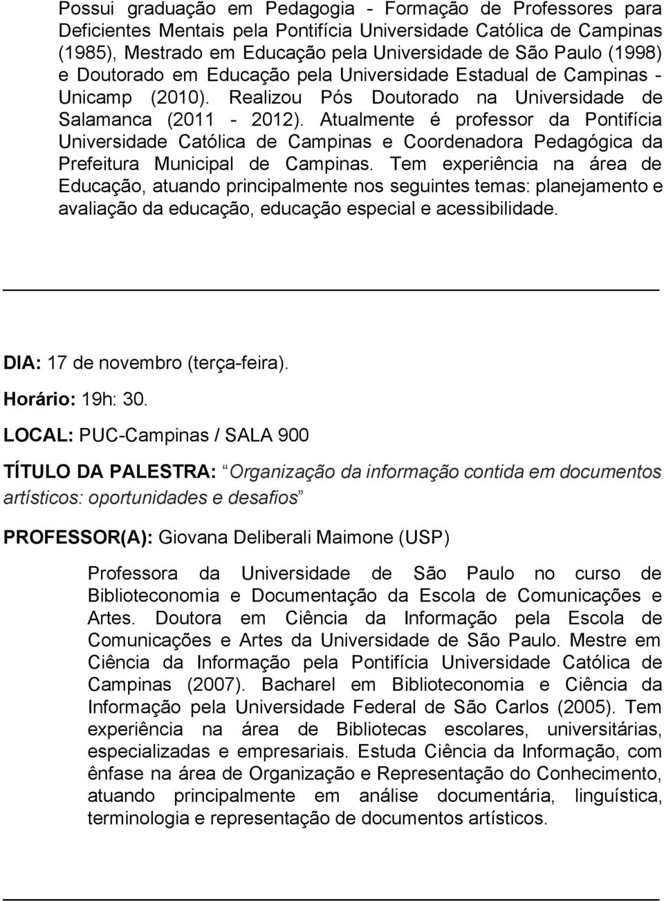 Atualmente é professor da Pontifícia Universidade Católica de Campinas e Coordenadora Pedagógica da Prefeitura Municipal de Campinas.