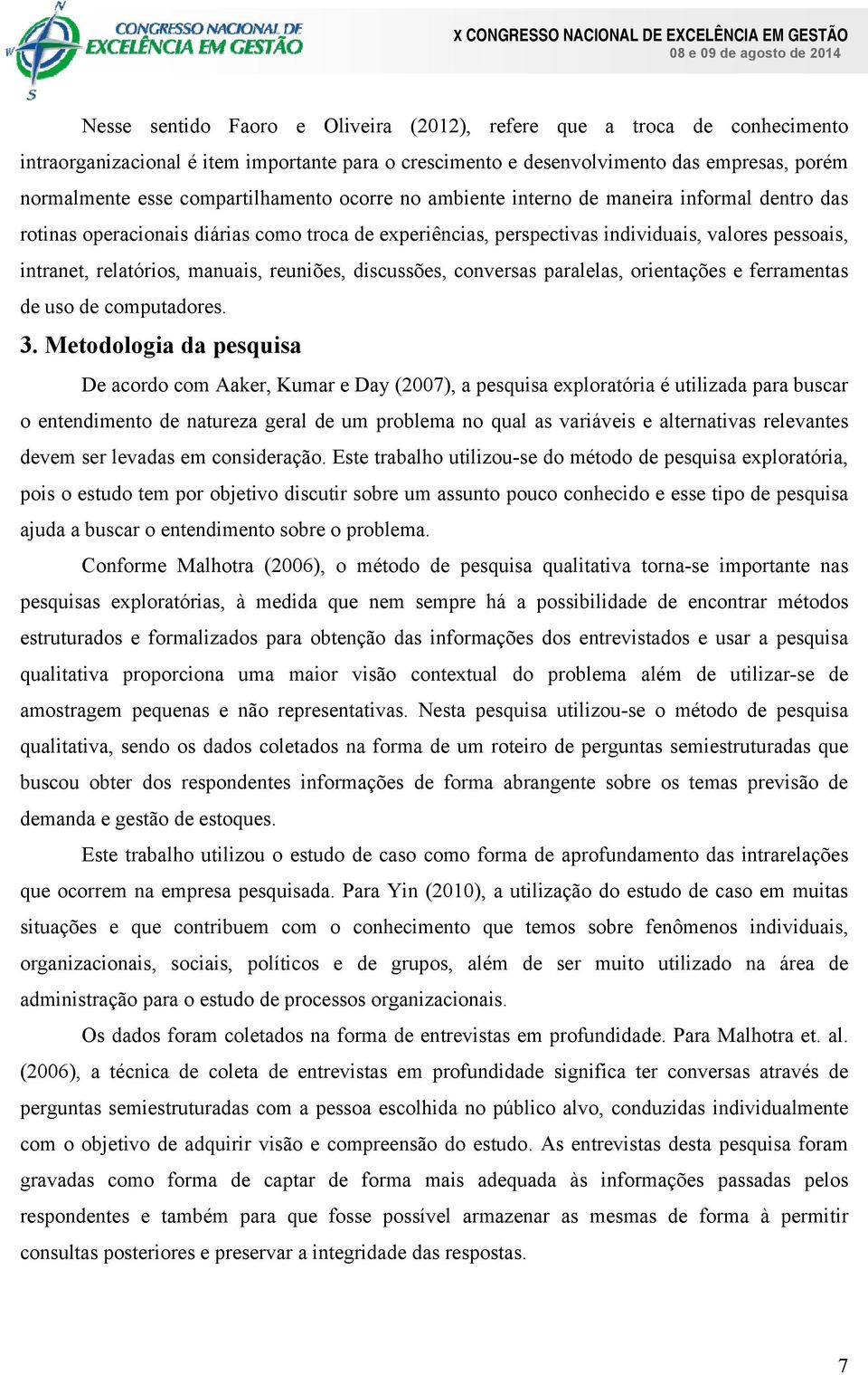 manuais, reuniões, discussões, conversas paralelas, orientações e ferramentas de uso de computadores. 3.