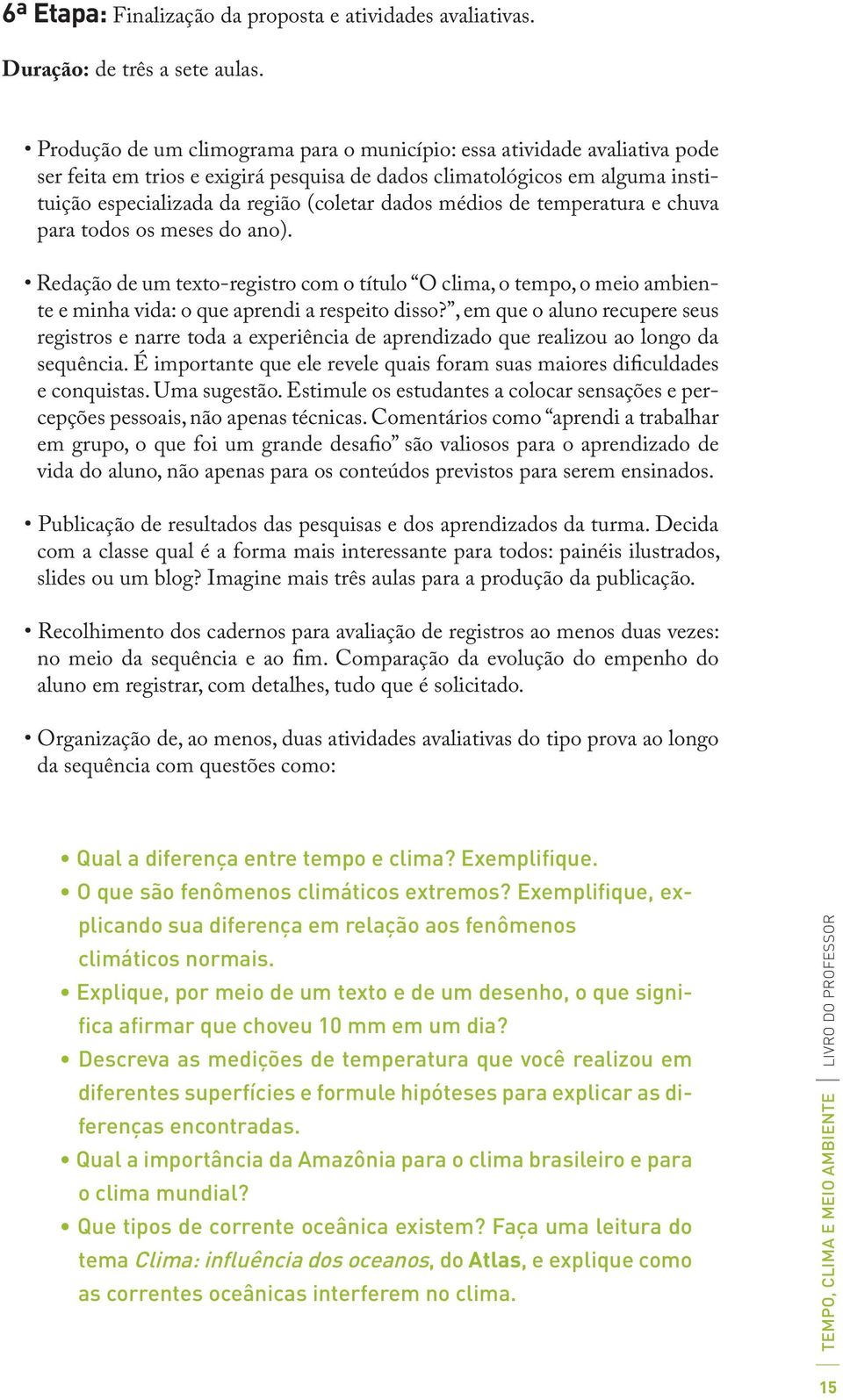 médios de temperatura e chuva para todos os meses do ano). Redação de um texto-registro com o título O clima, o tempo, o meio ambiente e minha vida: o que aprendi a respeito disso?