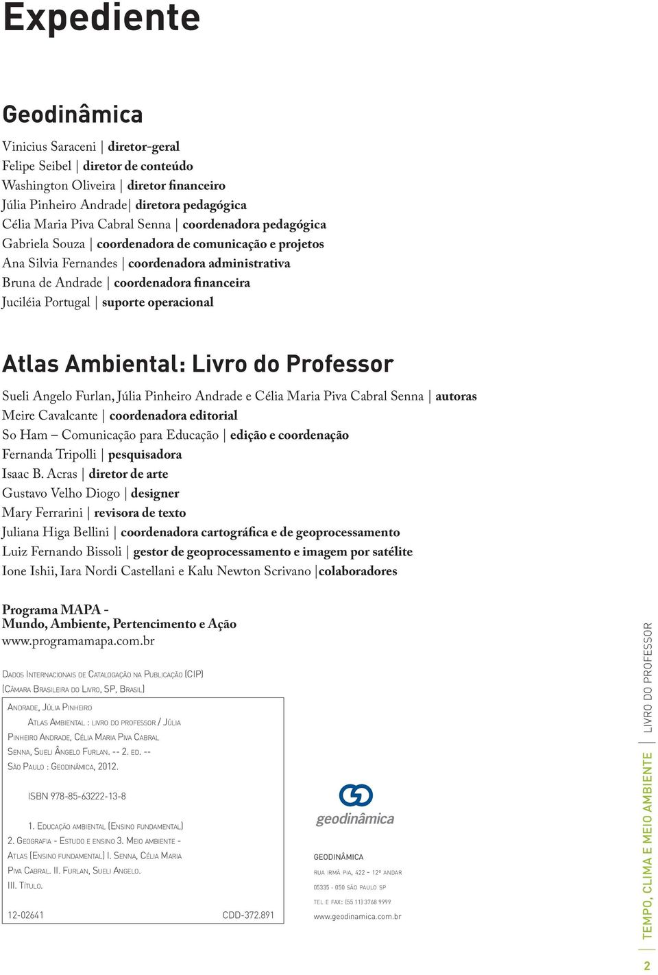 operacional Atlas Ambiental: Livro do Professor Sueli Angelo Furlan, Júlia Pinheiro Andrade e Célia Maria Piva Cabral Senna autoras Meire Cavalcante coordenadora editorial So Ham Comunicação para