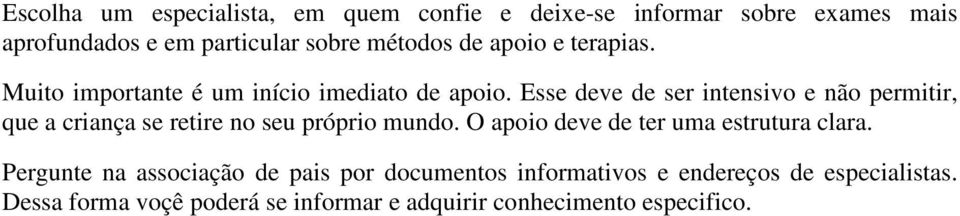 Esse deve de ser intensivo e não permitir, que a criança se retire no seu próprio mundo.