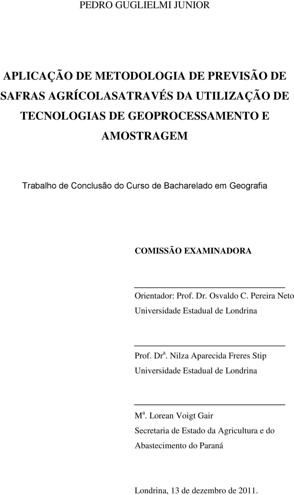 Prof. Dr. Osvaldo C. Pereira Neto Universidade Estadual de Londrina Prof. Dr a.