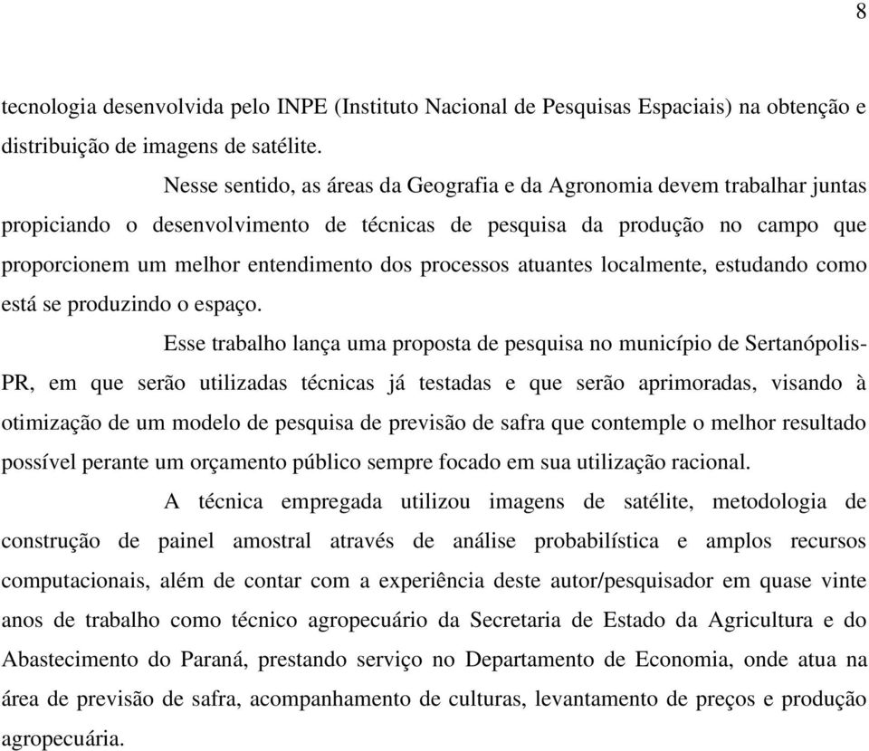 processos atuantes localmente, estudando como está se produzindo o espaço.