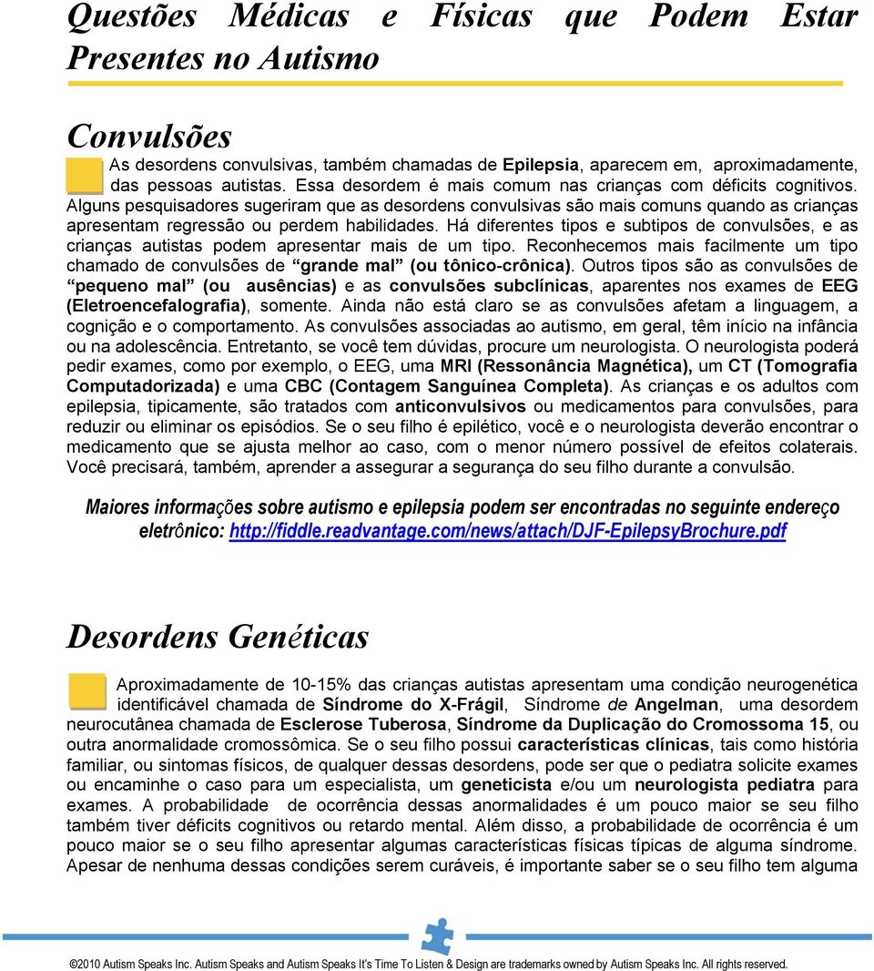 Alguns pesquisadores sugeriram que as desordens convulsivas são mais comuns quando as crianças apresentam regressão ou perdem habilidades.