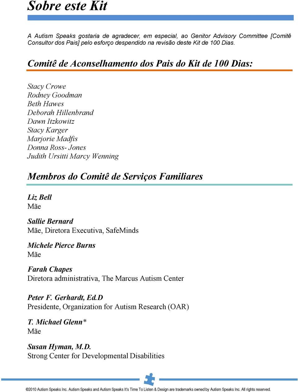 Ursitti Marcy Wenning Membros do Comitê de Serviços Familiares Liz Bell Mãe Sallie Bernard Mãe, Diretora Executiva, SafeMinds Michele Pierce Burns Mãe Farah Chapes Diretora