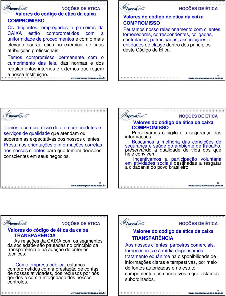 correspondentes, coligadas, controladas, patrocinadas, associações e entidades de classe dentro dos princípios deste Código de Ética. a nossa Instituição.