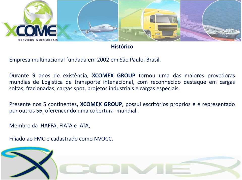 com reconhecido destaque em cargas soltas, fracionadas, cargas spot, projetos industriais e cargas especiais.