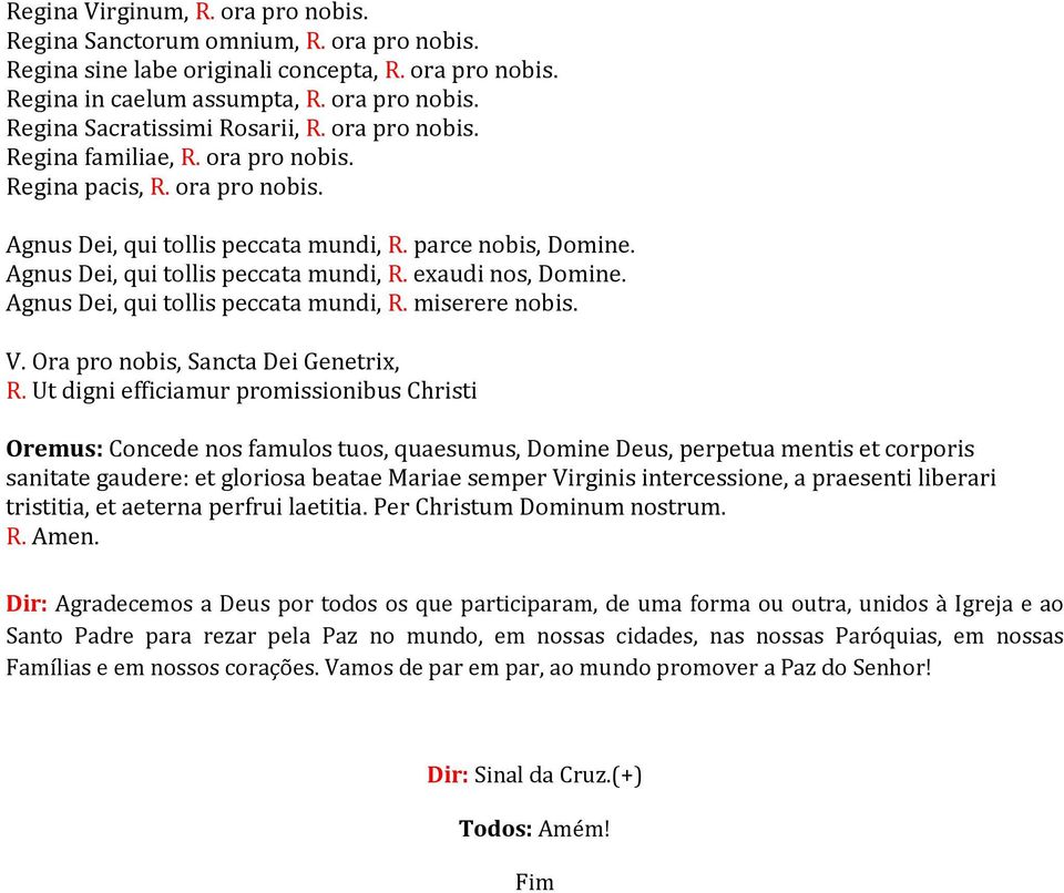 Agnus Dei, qui tollis peccata mundi, R. miserere nobis. V. Ora pro nobis, Sancta Dei Genetrix, R.