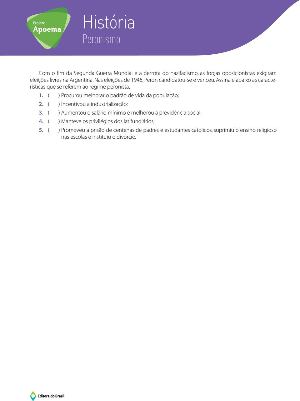 ( ) Incentivou a industrialização; 3. ( ) Aumentou o salário mínimo e melhorou a previdência social; 4.