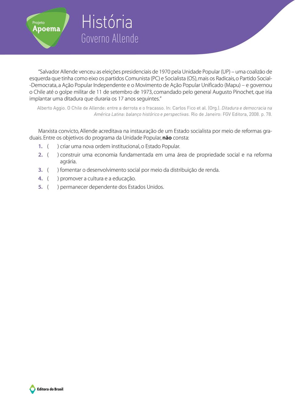 general Augusto Pinochet, que iria implantar uma ditadura que duraria os 17 anos seguintes. alberto aggio. o chile de allende: entre a derrota e o fracasso. in: carlos fico et al. (org.).