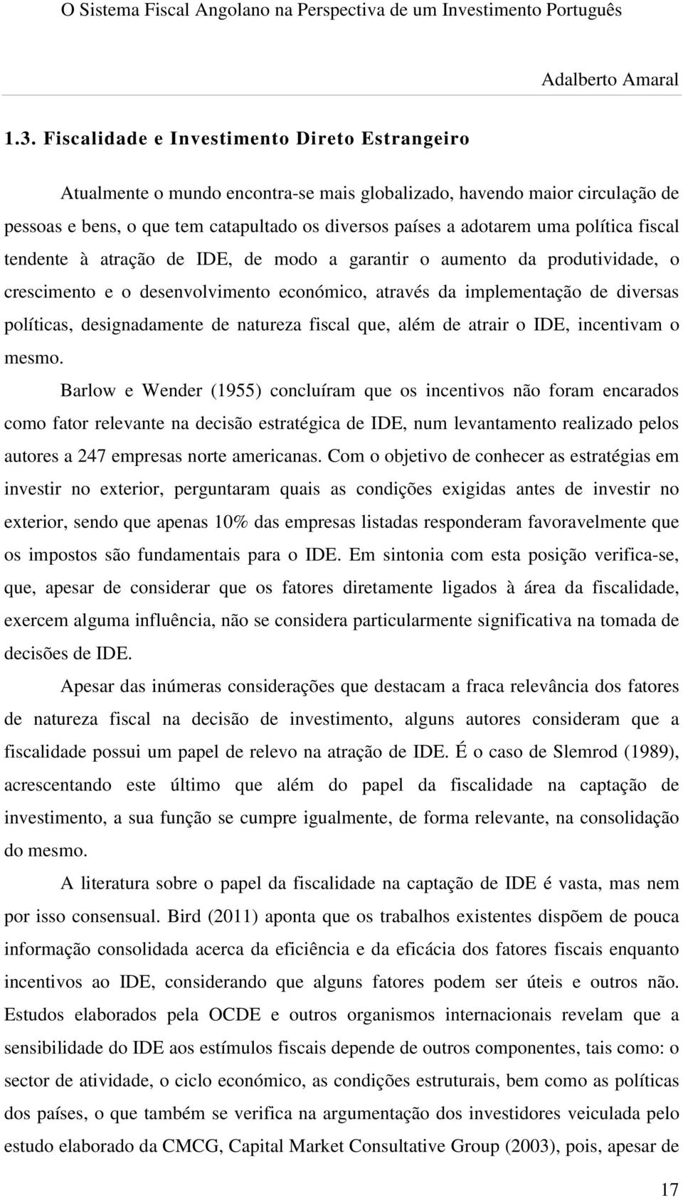 de natureza fiscal que, além de atrair o IDE, incentivam o mesmo.