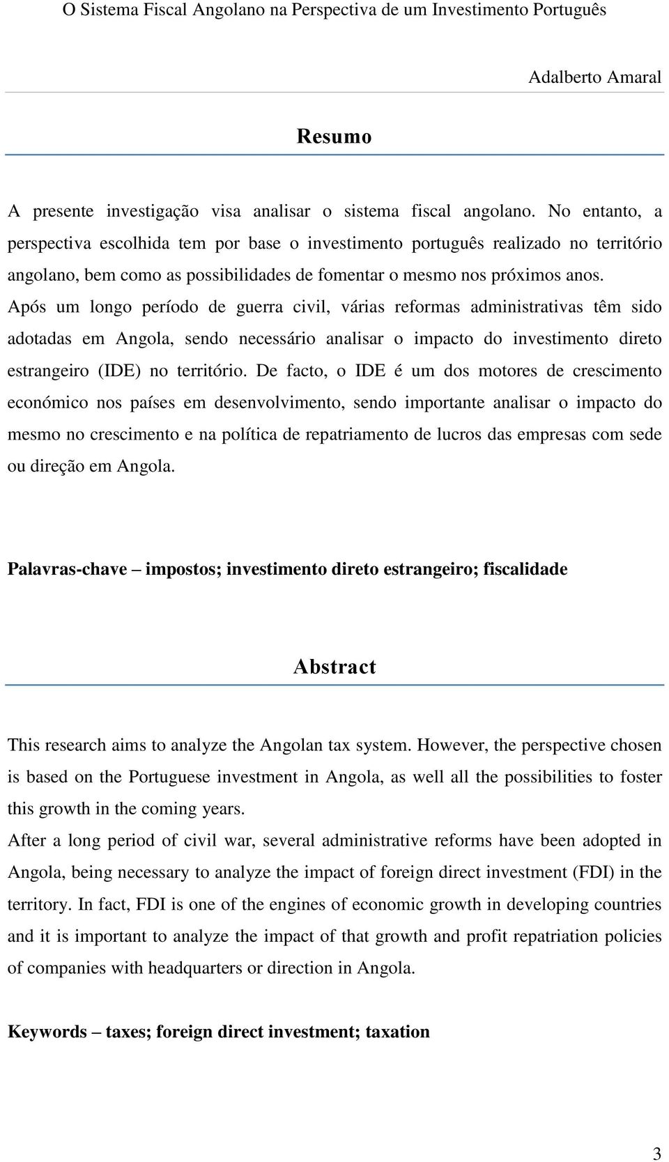 Após um longo período de guerra civil, várias reformas administrativas têm sido adotadas em Angola, sendo necessário analisar o impacto do investimento direto estrangeiro (IDE) no território.