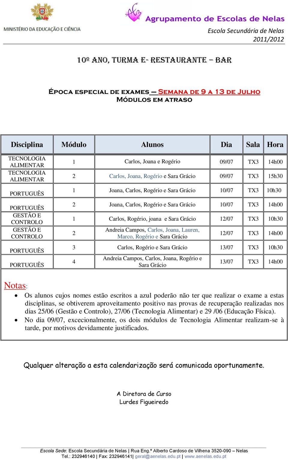 alunos cujos nomes estão escritos a azul poderão não ter que realizar o exame a estas disciplinas, se obtiverem aproveitamento positivo nas provas de recuperação realizadas nos dias /06 (Gestão e