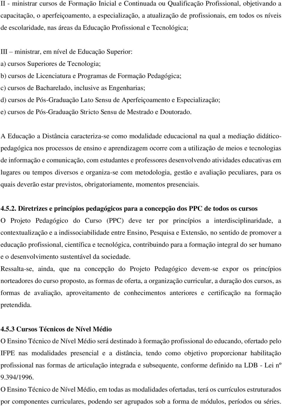 Pedagógica; c) cursos de Bacharelado, inclusive as Engenharias; d) cursos de Pós-Graduação Lato Sensu de Aperfeiçoamento e Especialização; e) cursos de Pós-Graduação Stricto Sensu de Mestrado e