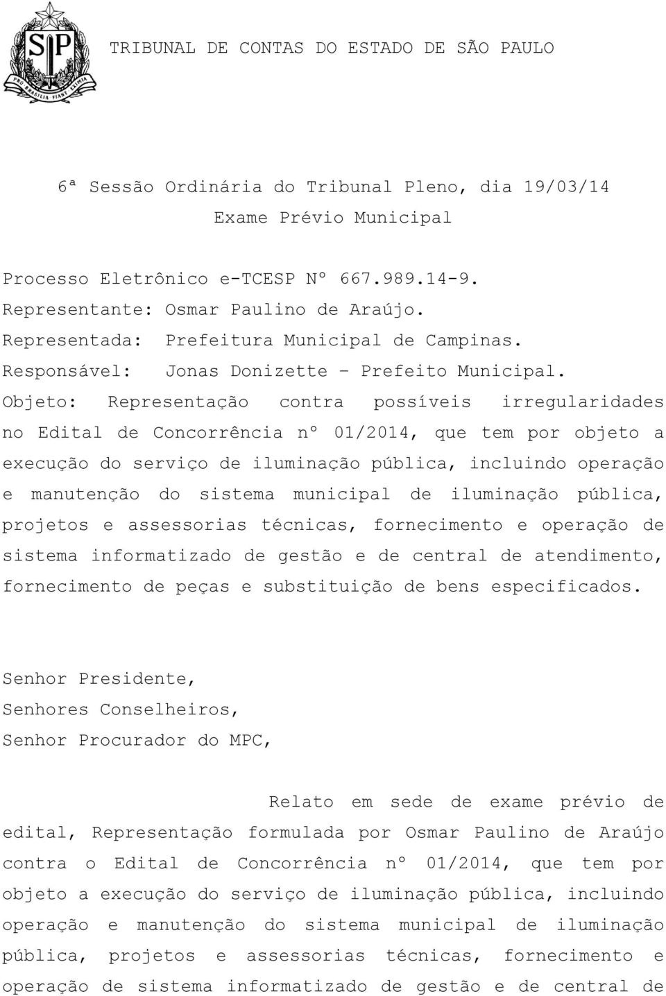 Objeto: Representação contra possíveis irregularidades no Edital de Concorrência nº 01/2014, que tem por objeto a execução do serviço de iluminação pública, incluindo operação e manutenção do sistema