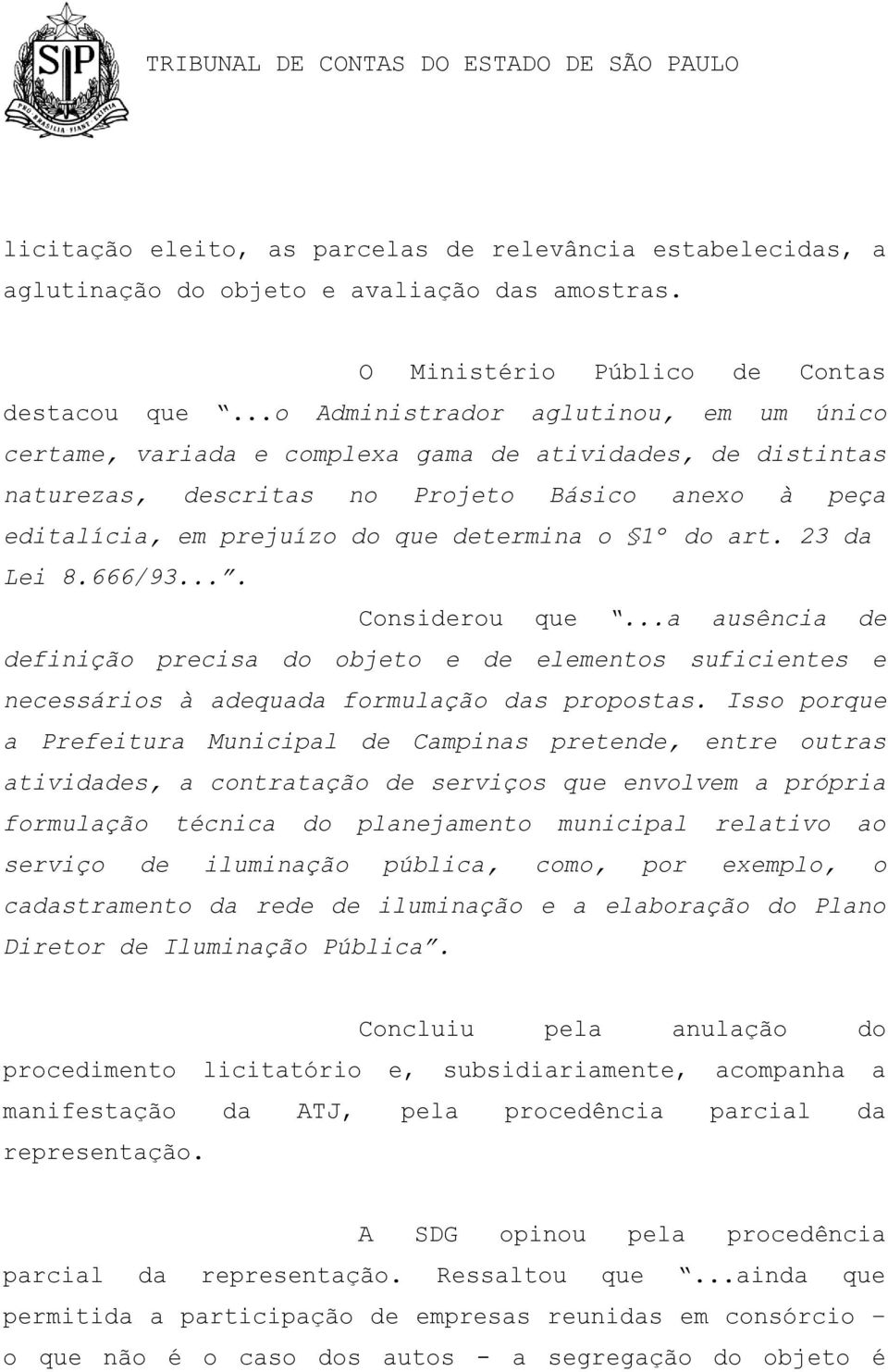 do art. 23 da Lei 8.666/93.... Considerou que...a ausência de definição precisa do objeto e de elementos suficientes e necessários à adequada formulação das propostas.