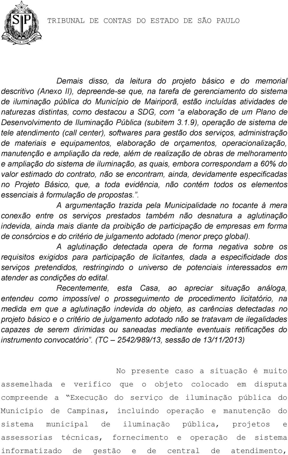 9), operação de sistema de tele atendimento (call center), softwares para gestão dos serviços, administração de materiais e equipamentos, elaboração de orçamentos, operacionalização, manutenção e