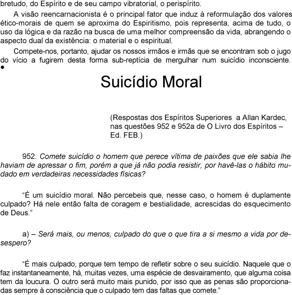 de uma melhor compreensão da vida, abrangendo o aspecto dual da existência: o material e o espiritual.