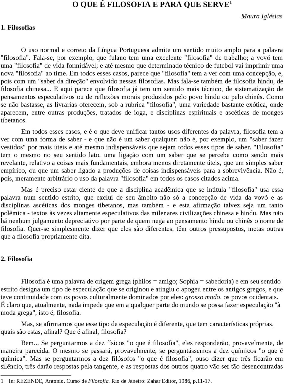 "filosofia" ao time. Em todos esses casos, parece que "filosofia" tem a ver com uma concepção, e, pois com um "saber da direção" envolvido nessas filosofias.