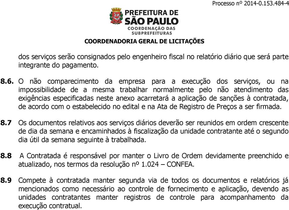 aplicação de sanções à contratada, de acordo com o estabelecido no edital e na Ata de Registro de Preços a ser firmada. 8.