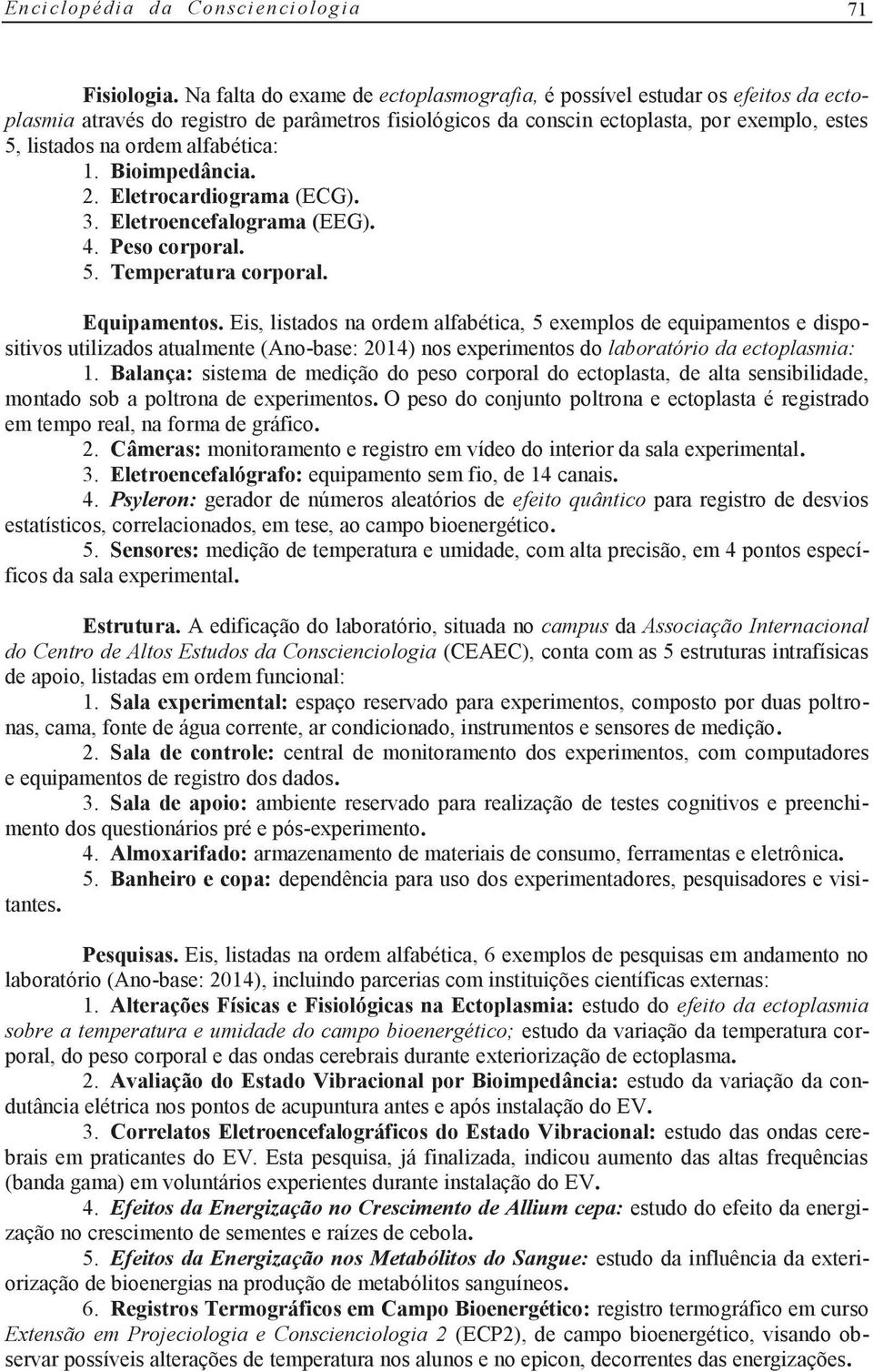 alfabética: 1. Bioimpedância. 2. Eletrocardiograma (ECG). 3. Eletroencefalograma (EEG). 4. Peso corporal. 5. Temperatura corporal. Equipamentos.