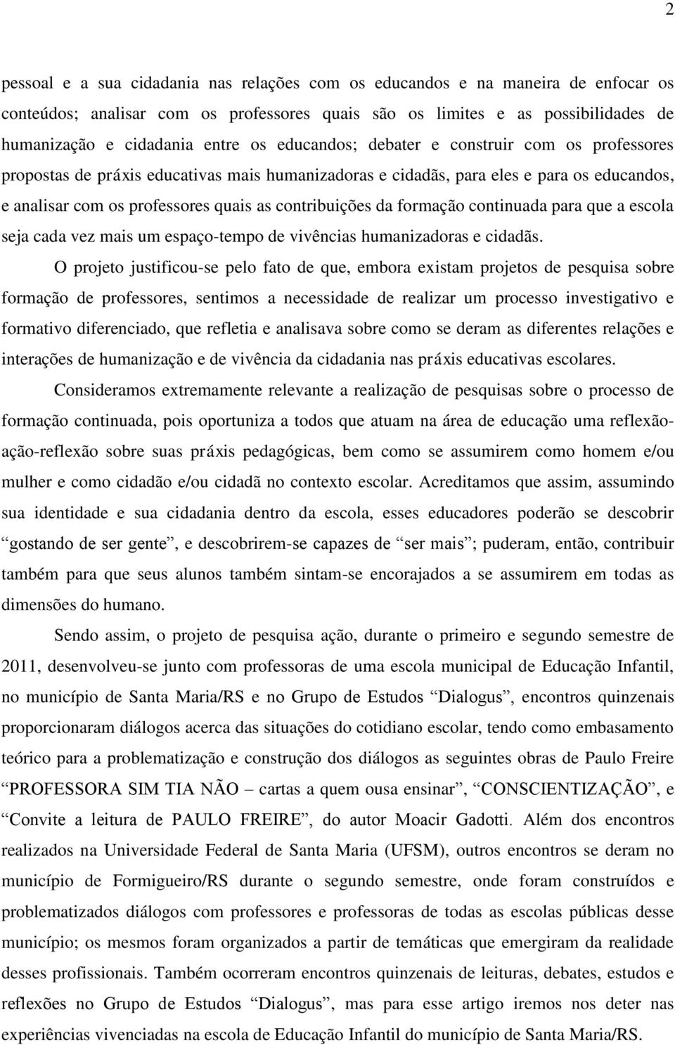 da formação continuada para que a escola seja cada vez mais um espaço-tempo de vivências humanizadoras e cidadãs.