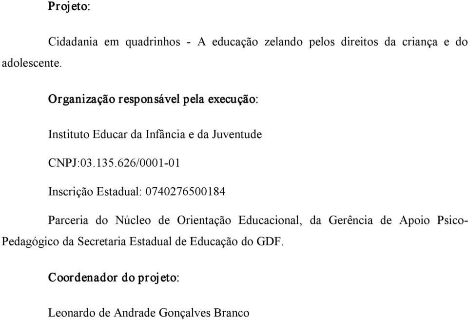 execução: Instituto Educar da Infância e da Juventude CNPJ:03.135.