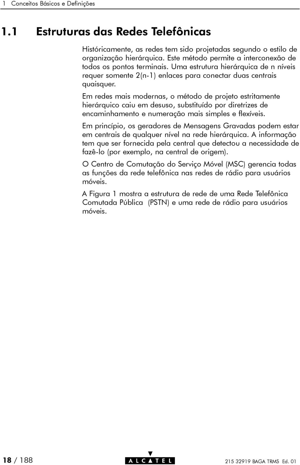 Em redes mais modernas, o método de projeto estritamente hierárquico caiu em desuso, substituído por diretrizes de encaminhamento e numeração mais simples e flexíveis.