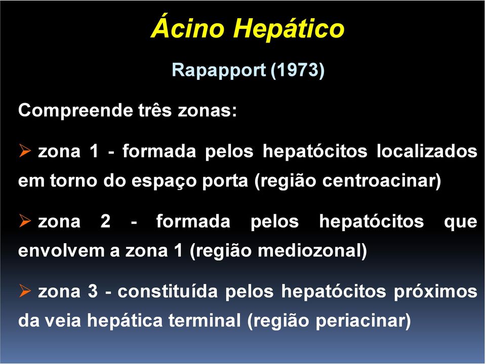 formada pelos envolvem a zona 1 (região mediozonal) hepatócitos que zona 3 -