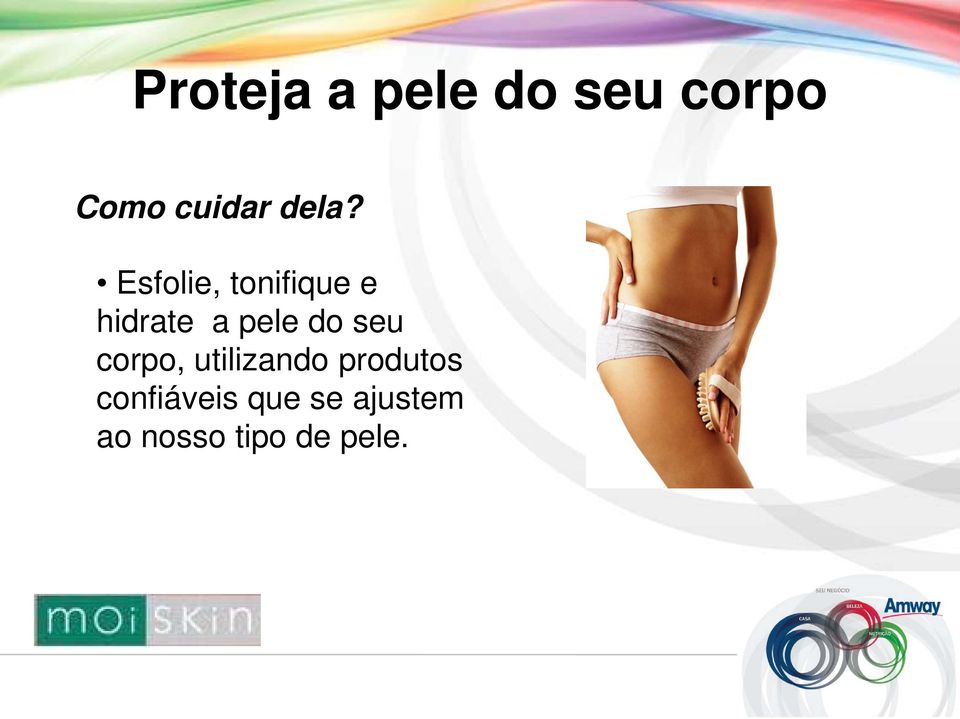 pele do seu corpo, utilizando produtos