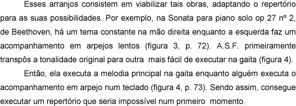 arpejos lentos (figura 3, p. 72). A.S.F. primeiramente transpôs a tonalidade original para outra mais fácil de executar na gaita (figura 4).