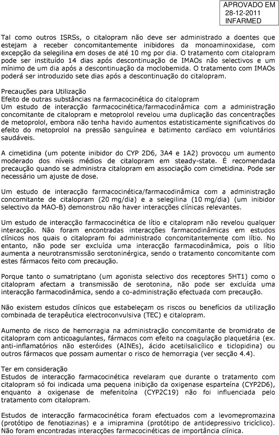 O tratamento com IMAOs poderá ser introduzido sete dias após a descontinuação do citalopram.