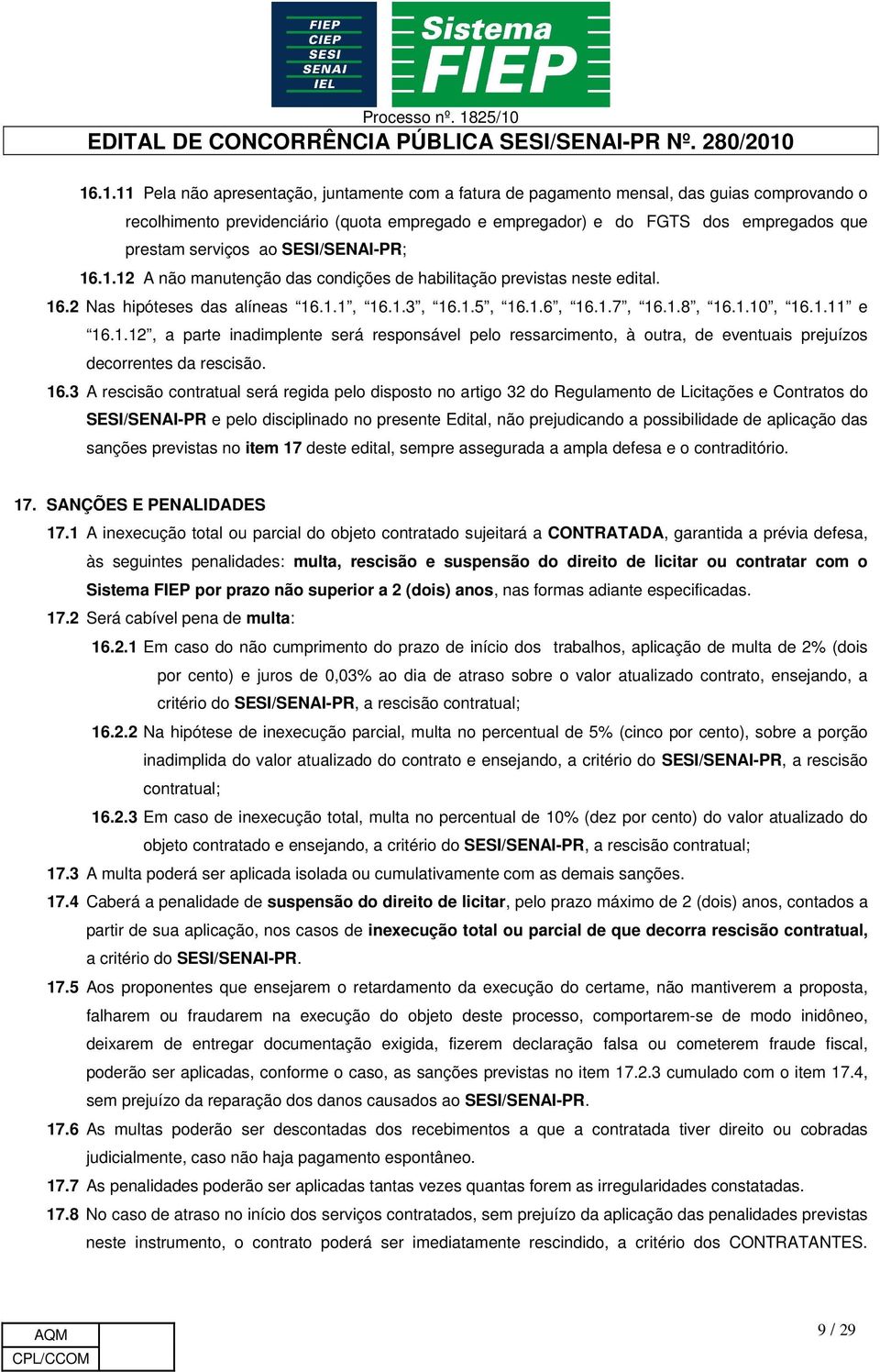 1.12, a parte inadimplente será responsável pelo ressarcimento, à outra, de eventuais prejuízos decorrentes da rescisão. 16.